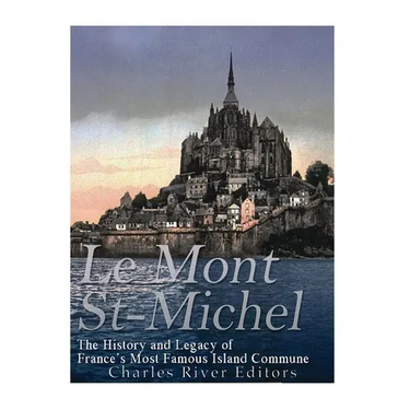 Le Mont Saint-Michel: The History and Legacy of France's Most Famous Island Commune