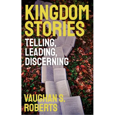 Kingdom Stories: Telling, Leading, Discerning