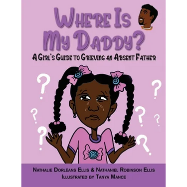 Where is My Daddy?: A Girl's Guide to Grieving an Absent Father