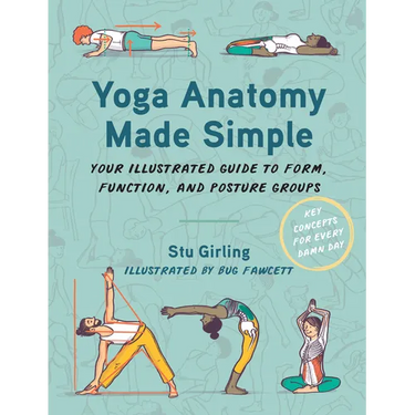 Yoga Anatomy Made Simple: Your Illustrated Guide to Form, Function, and Posture Groups