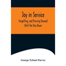 Joy in Service; Forgetting, and Pressing Onward; Until the Day Dawn