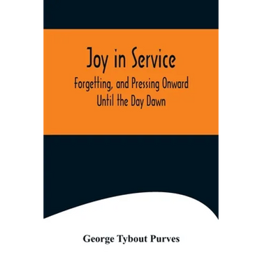 Joy in Service; Forgetting, and Pressing Onward; Until the Day Dawn