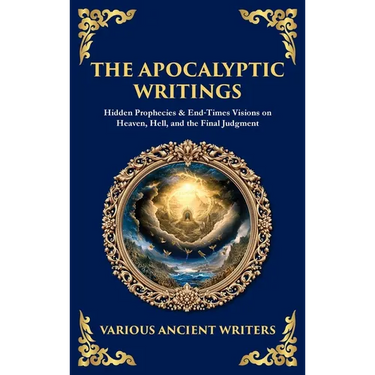 The Apocalyptic Writings: Hidden Prophecies & End‐Times Visions on Heaven, Hell, and the Final Judgment (Deluxe Hardbound Edition)