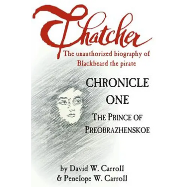 Thatcher: The Unauthorized Biography of Blackbeard the Pirate: Chronicle One: The Prince of Preobrazhenskoe
