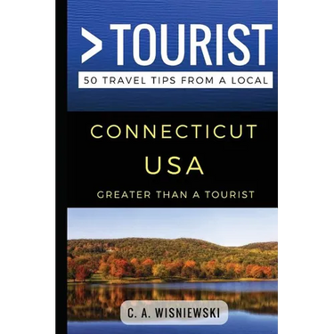 Greater Than a Tourist - Connecticut USA: 50 Travel Tips from a Local