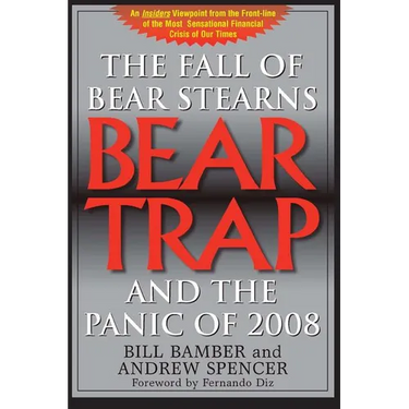 Bear Trap, The Fall of Bear Stearns and the Panic of 2008: 2nd. Edition