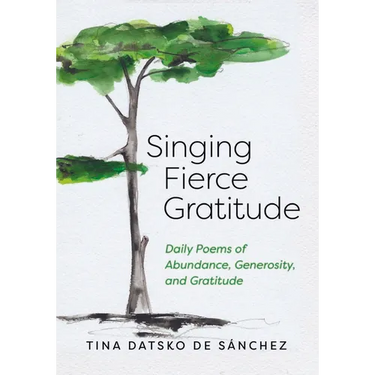 Singing Fierce Gratitude: Daily Poems of Abundance, Generosity, and Gratitude