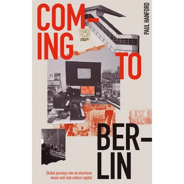 Coming to Berlin: Global Journeys Into an Electronic Music and Club Culture Capital