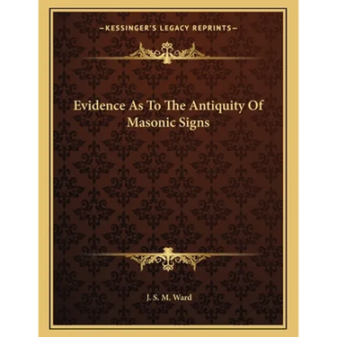Evidence As To The Antiquity Of Masonic Signs