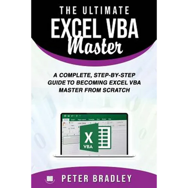 The Ultimate Excel VBA Master: A Complete, Step-by-Step Guide to Becoming Excel VBA Master from Scratch