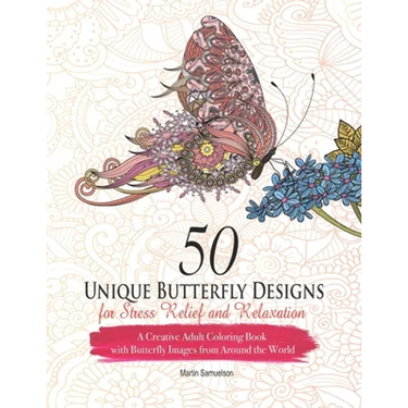 50 Unique Butterfly Designs for Stress Relief and Relaxation - A Creative Adult Coloring Book With Butterfly Images From Around The World