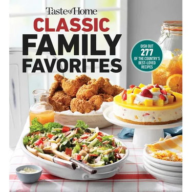 Taste of Home Classic Family Favorites: Dish Out 277 of the Country's Best-Loved Recipes