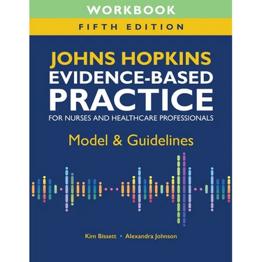 Workbook for Johns Hopkins Evidence-Based Practice for Nurses and Healthcare Professionals, Fifth Edition: Model & Guidelines