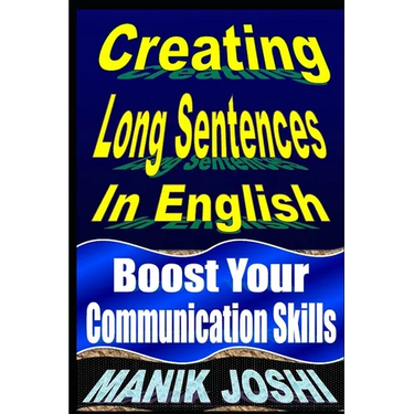 Creating Long Sentences In English: Boost Your Communication Skills