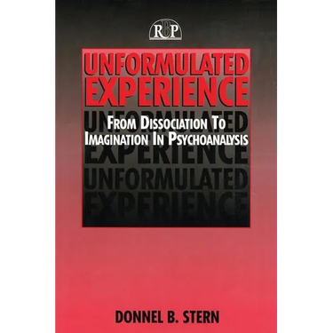 Unformulated Experience: From Dissociation to Imagination in Psychoanalysis