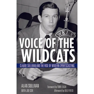 Voice of the Wildcats: Claude Sullivan and the Rise of Modern Sportscasting