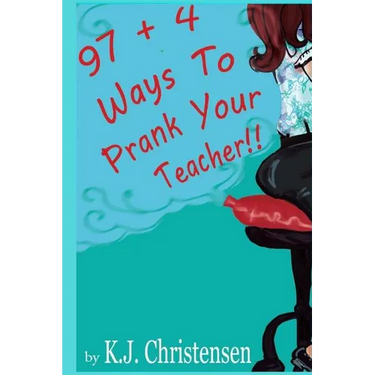97 + 4 Ways to Prank Your Teacher