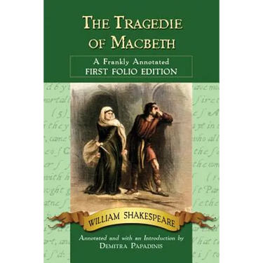 The Tragedie of Macbeth: A Frankly Annotated First Folio Edition