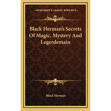 Black Herman's Secrets Of Magic, Mystery And Legerdemain