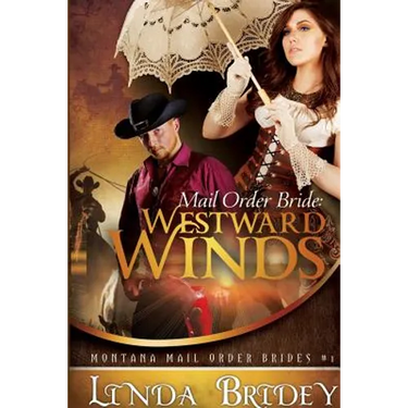 Mail Order Bride - Westward Winds (Montana Mail Order Brides: Volume 1): A Clean Historical Mail Order Bride Romance Novel
