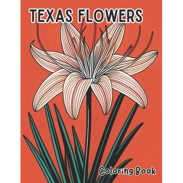 Texas Flowers Coloring Book: Blossoms of the Lone Star State Illustrations inspired by native Texas flowers