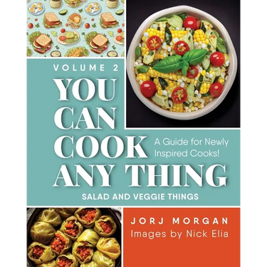 You Can Cook Any Thing: A Guide for Newly Inspired Cooks! Salad and Veggie Things