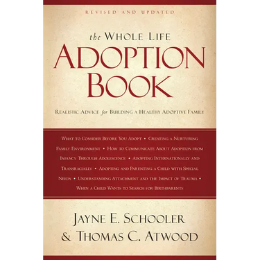 The Whole Life Adoption Book: Realistic Advice for Building a Healthy Adoptive Family