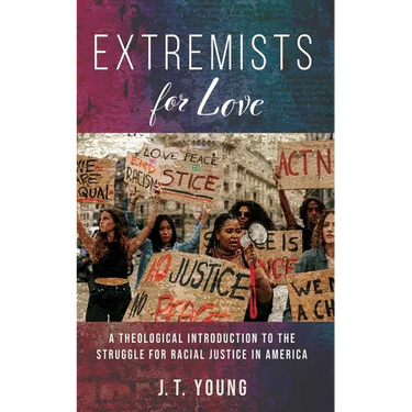 Extremists for Love: A Theological Introduction to the Struggle for Racial Justice in America