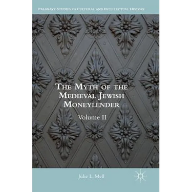 The Myth of the Medieval Jewish Moneylender: Volume II
