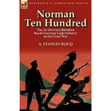 Norman Ten Hundred: the 1st (Service) Battalion Royal Guernsey Light Infantry in the Great War
