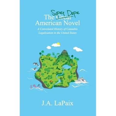 The Super Dope American Novel: A Convoluted History of Cannabis Legalization in the United States