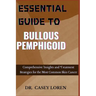 Essential Guide to Bullous Pemphigoid: Comprehensive Insights for Diagnosis, Treatment, and Patient Care
