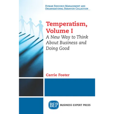 Temperatism, Volume I: A New Way to Think About Business and Doing Good