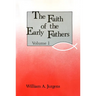 Faith of the Early Fathers: Volume 1