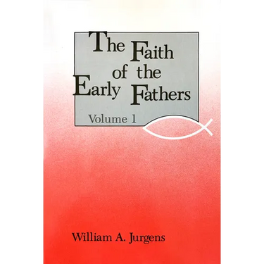 Faith of the Early Fathers: Volume 1