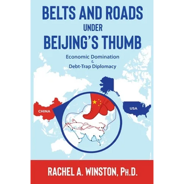 Belts and Roads Under Beijing's Thumb: Economic Domination & Debt-Trap Diplomacy