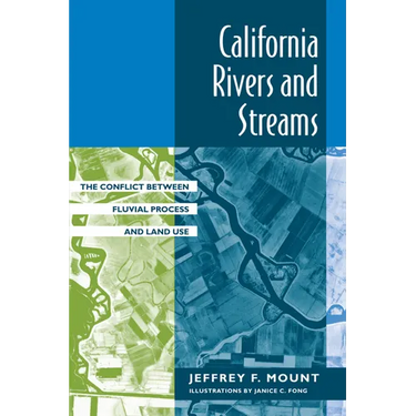 California Rivers and Streams: The Conflict Between Fluvial Process and Land Use