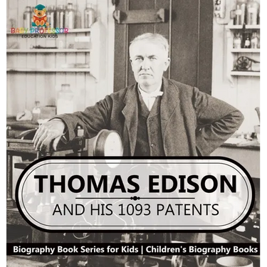 Thomas Edison and His 1093 Patents - Biography Book Series for Kids Children's Biography Books