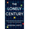 The Lonely Century: How to Restore Human Connection in a World That's Pulling Apart