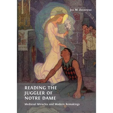 Reading the Juggler of Notre Dame: Medieval Miracles and Modern Remakings