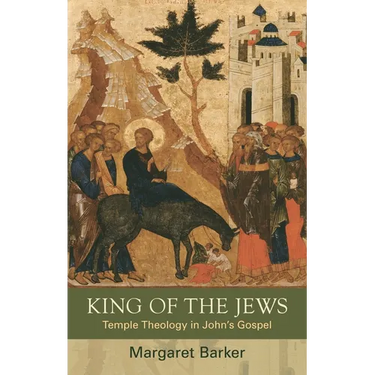 King of the Jews: Temple Theology in John's Gospel
