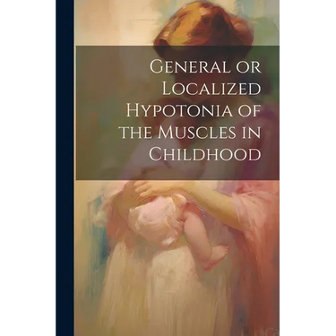 General or Localized Hypotonia of the Muscles in Childhood