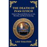 The Death of Ivan Ilyich: A Profound Meditation on Life, Mortality, and Meaning (Deluxe Hardbound Edition)