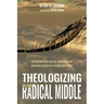 Theologizing in the Radical Middle: Rethinking How We Do Theology for Spiritual Growth in Word and Spirit