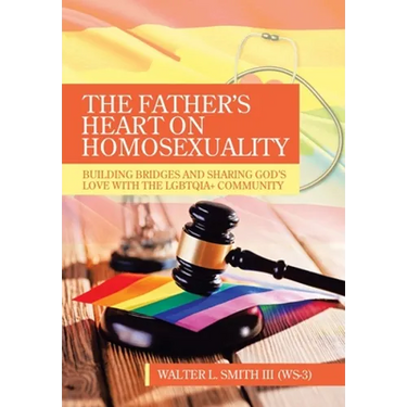 The Father's Heart on Homosexuality: Building Bridges and Sharing God's Love with the Lgbtqia+ Community