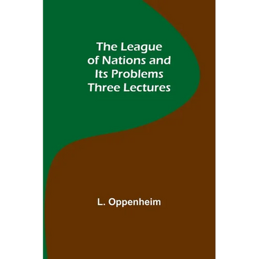 The League of Nations and Its Problems: Three Lectures