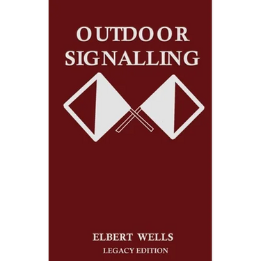 Outdoor Signalling (Legacy Edition): A Classic Handbook on Communicating Over Distance using Cypher Messages with Flags, Light, and Sound