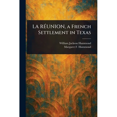 LA RÉUNION, a French Settlement in Texas