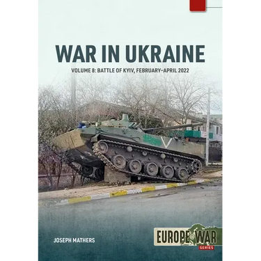 War in Ukraine - Volume 8: Battle of Kyiv, February-April 2022