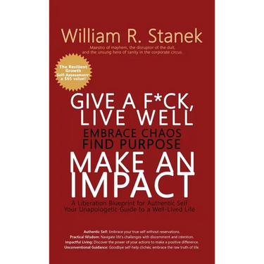 Give a F*ck, Live Well, Embrace Chaos, Find Purpose, Make an Impact: A Liberation Blueprint for Authentic Self, Your Unapologetic Guide to a Well-Live
